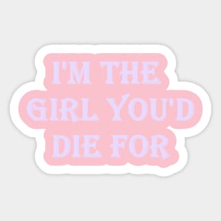 I'm the girl you'd die for Sticker